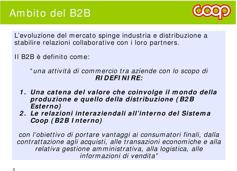 Una catena del valore che coinvolge il mondo della produzione e quello della distribuzione (B2B Esterno) 2.