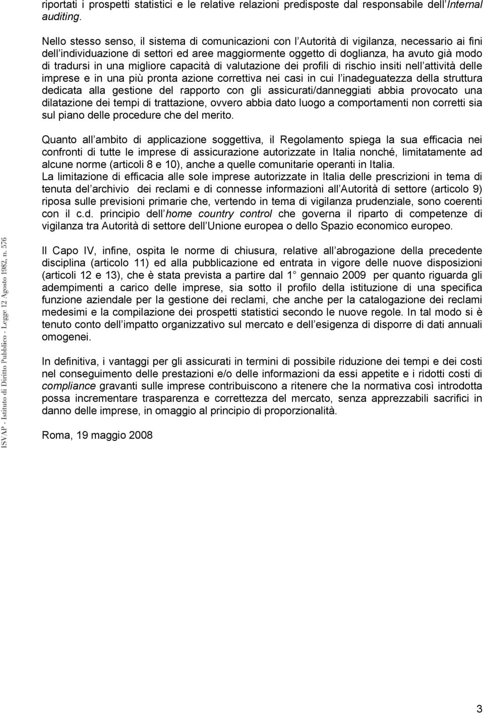 in una migliore capacità di valutazione dei profili di rischio insiti nell attività delle imprese e in una più pronta azione correttiva nei casi in cui l inadeguatezza della struttura dedicata alla