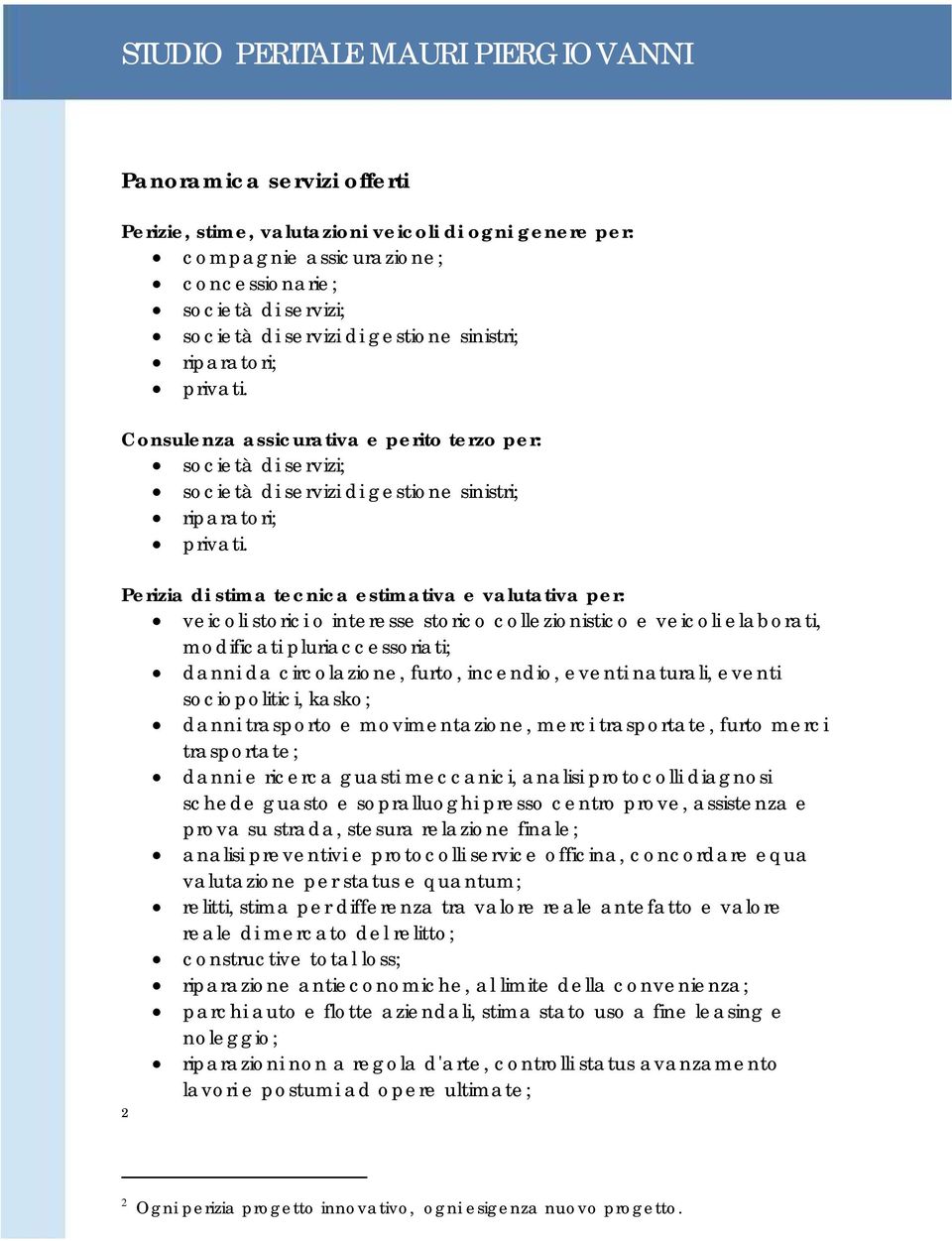 Perizia di stima tecnica estimativa e valutativa per: veicoli storici o interesse storico collezionistico e veicoli elaborati, modificati pluriaccessoriati; danni da circolazione, furto, incendio,