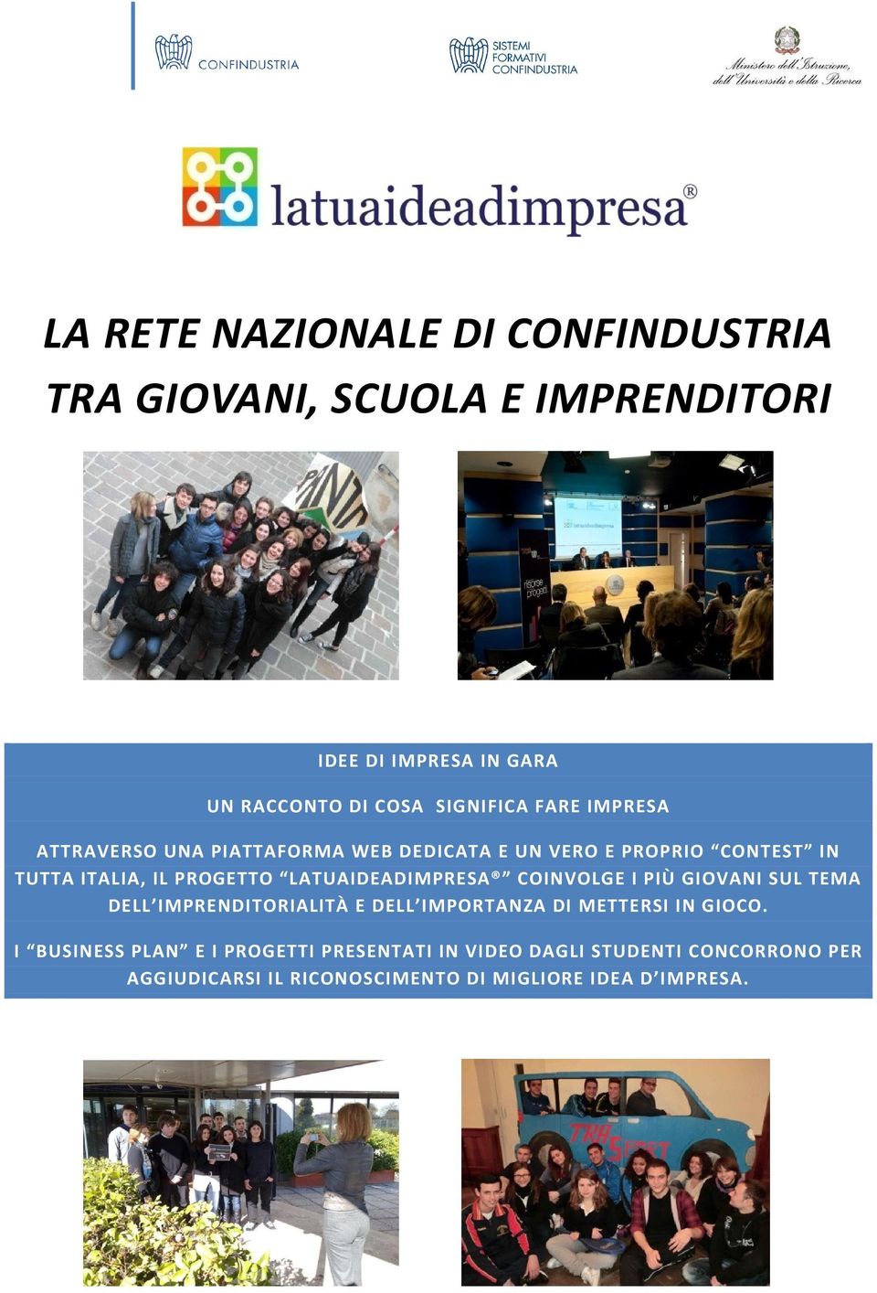 LATUAIDEADIMPRESA COINVOLGE I PIÙ GIOVANI SUL TEMA DELL IMPRENDITORIALITÀ E DELL IMPORTANZA DI METTERSI IN GIOCO.