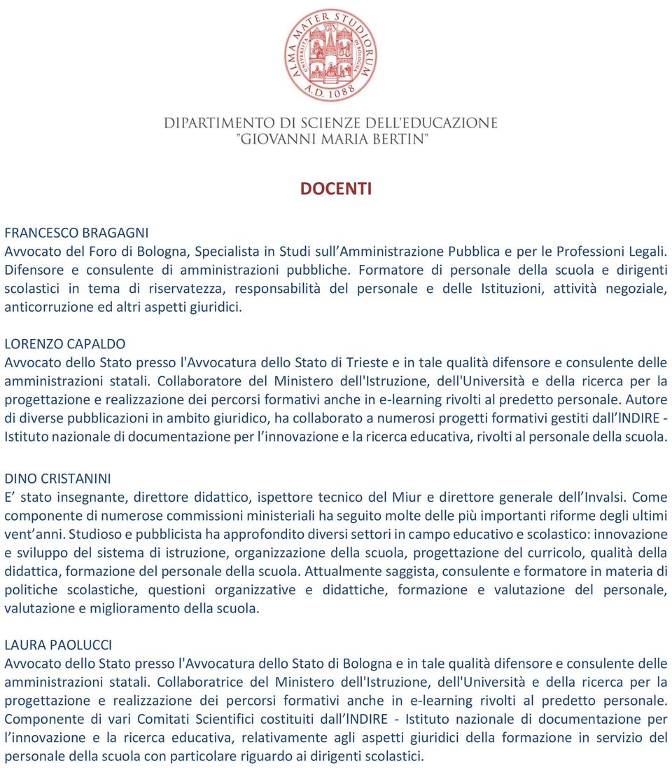 LORENZO CAPALDO Avvocato dello Stato presso l'avvocatura dello Stato di Trieste e in tale qualità difensore e consulente delle amministrazioni statali.