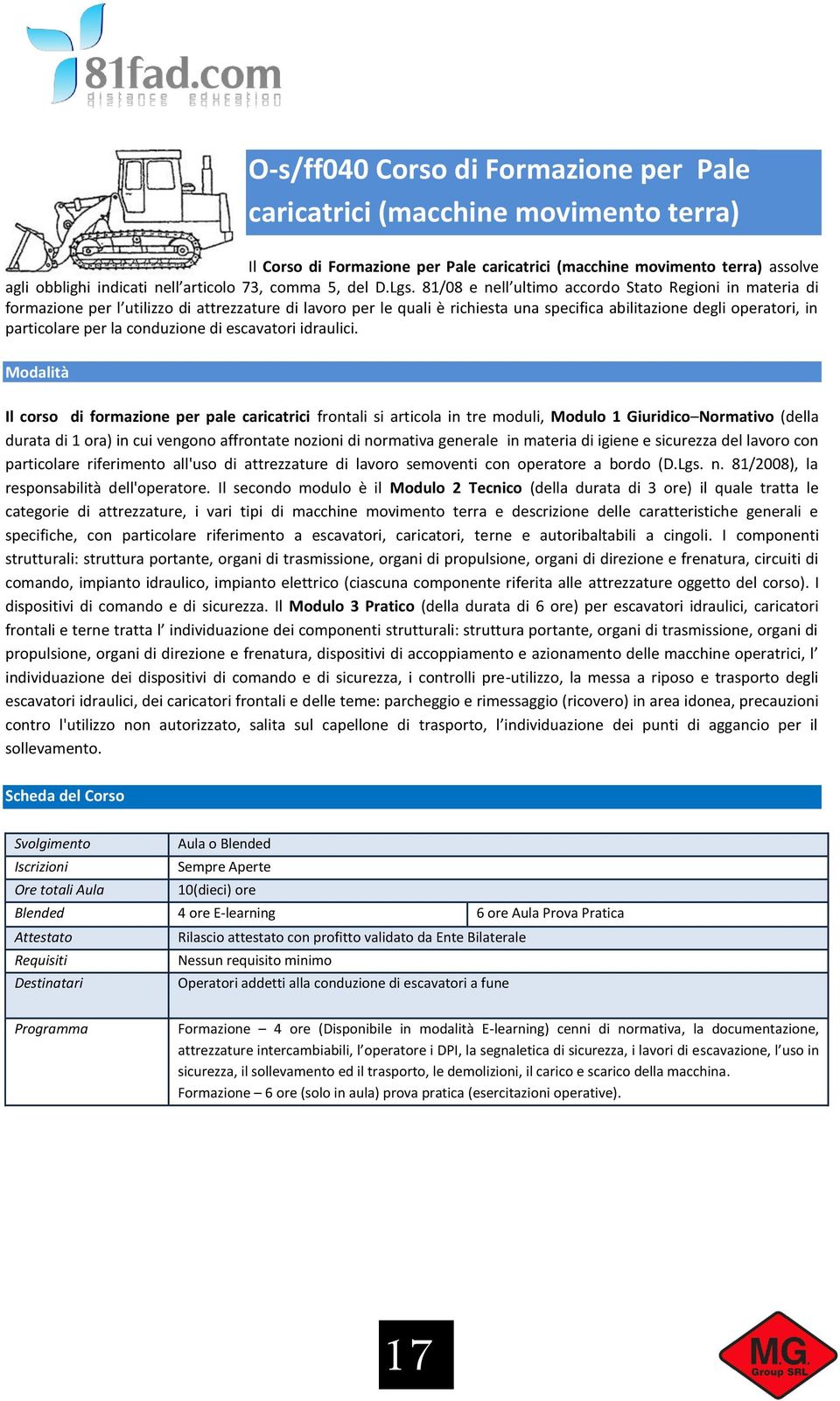 81/08 e nell ultimo accordo Stato Regioni in materia di formazione per l utilizzo di attrezzature di lavoro per le quali è richiesta una specifica abilitazione degli operatori, in particolare per la