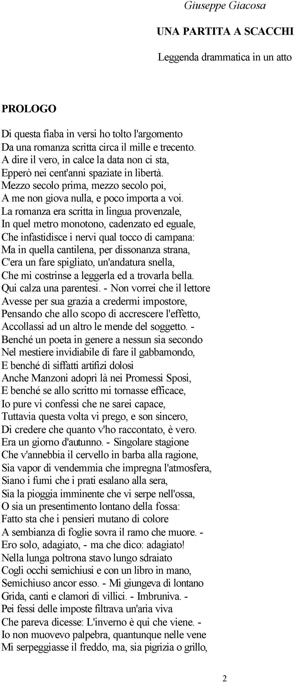 La romanza era scritta in lingua provenzale, In quel metro monotono, cadenzato ed eguale, Che infastidisce i nervi qual tocco di campana: Ma in quella cantilena, per dissonanza strana, C'era un fare