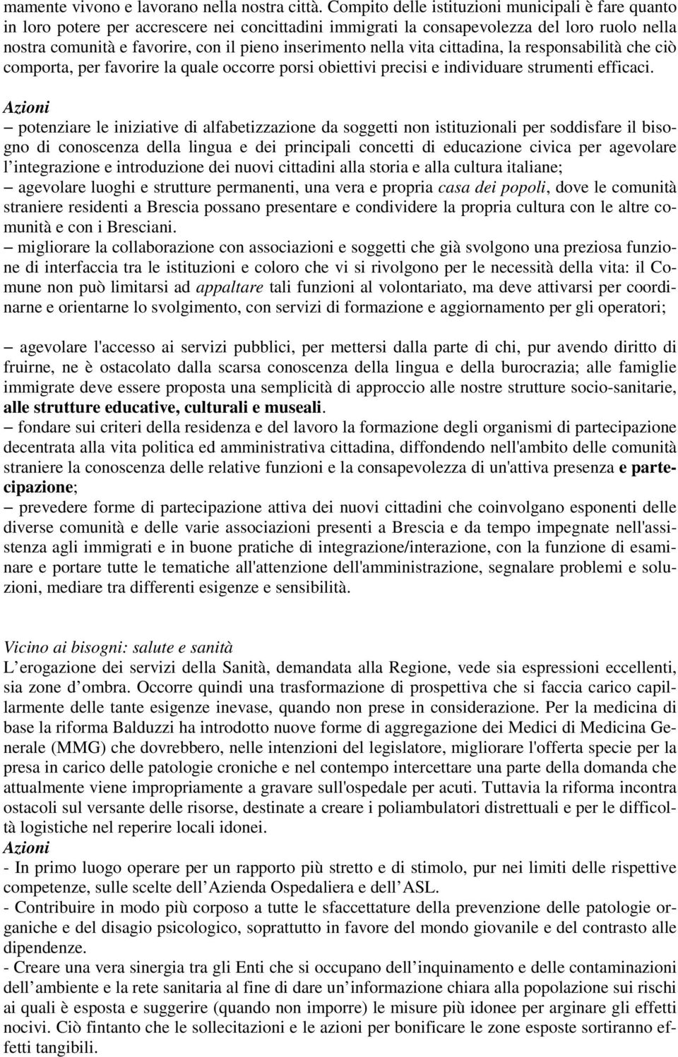 nella vita cittadina, la responsabilità che ciò comporta, per favorire la quale occorre porsi obiettivi precisi e individuare strumenti efficaci.