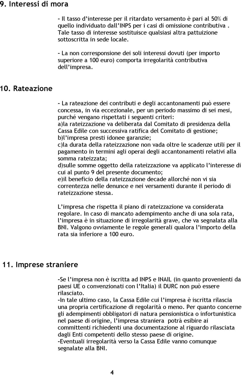 - La non corresponsione dei soli interessi dovuti (per importo superiore a 100