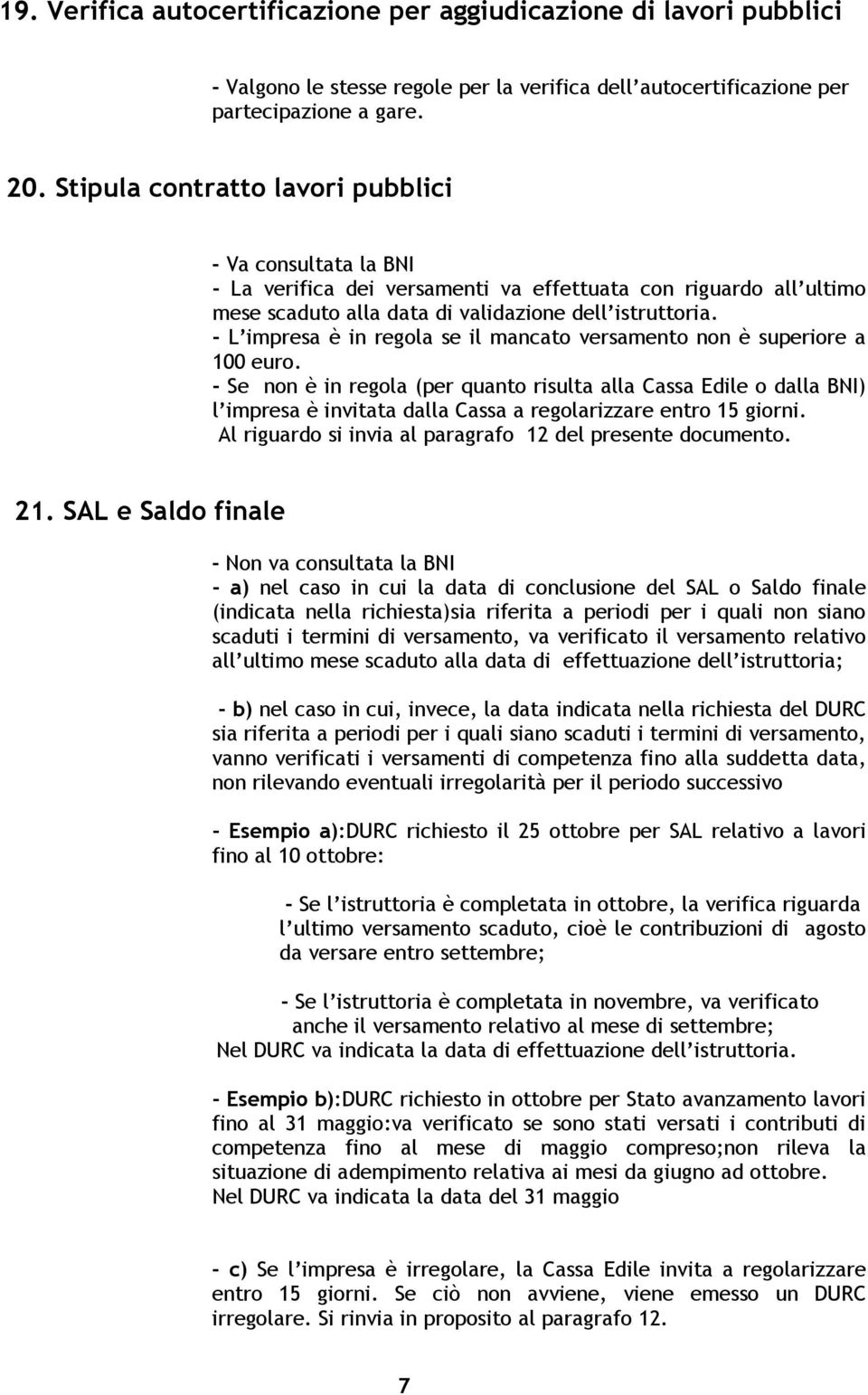 - L impresa è in regola se il mancato versamento non è superiore a 100 euro.