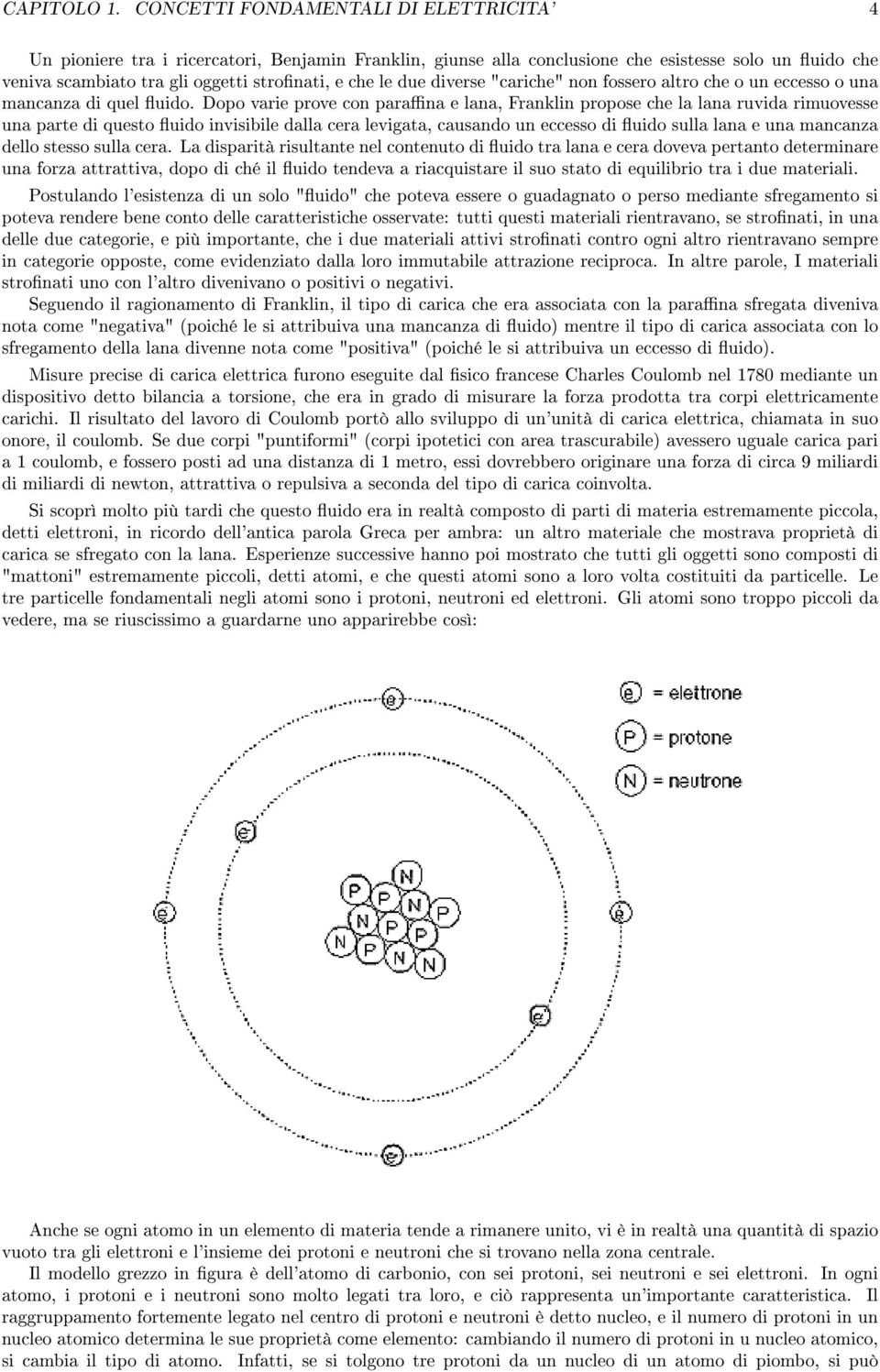 due diverse "cariche" non fossero altro che o un eccesso o una mancanza di quel uido.