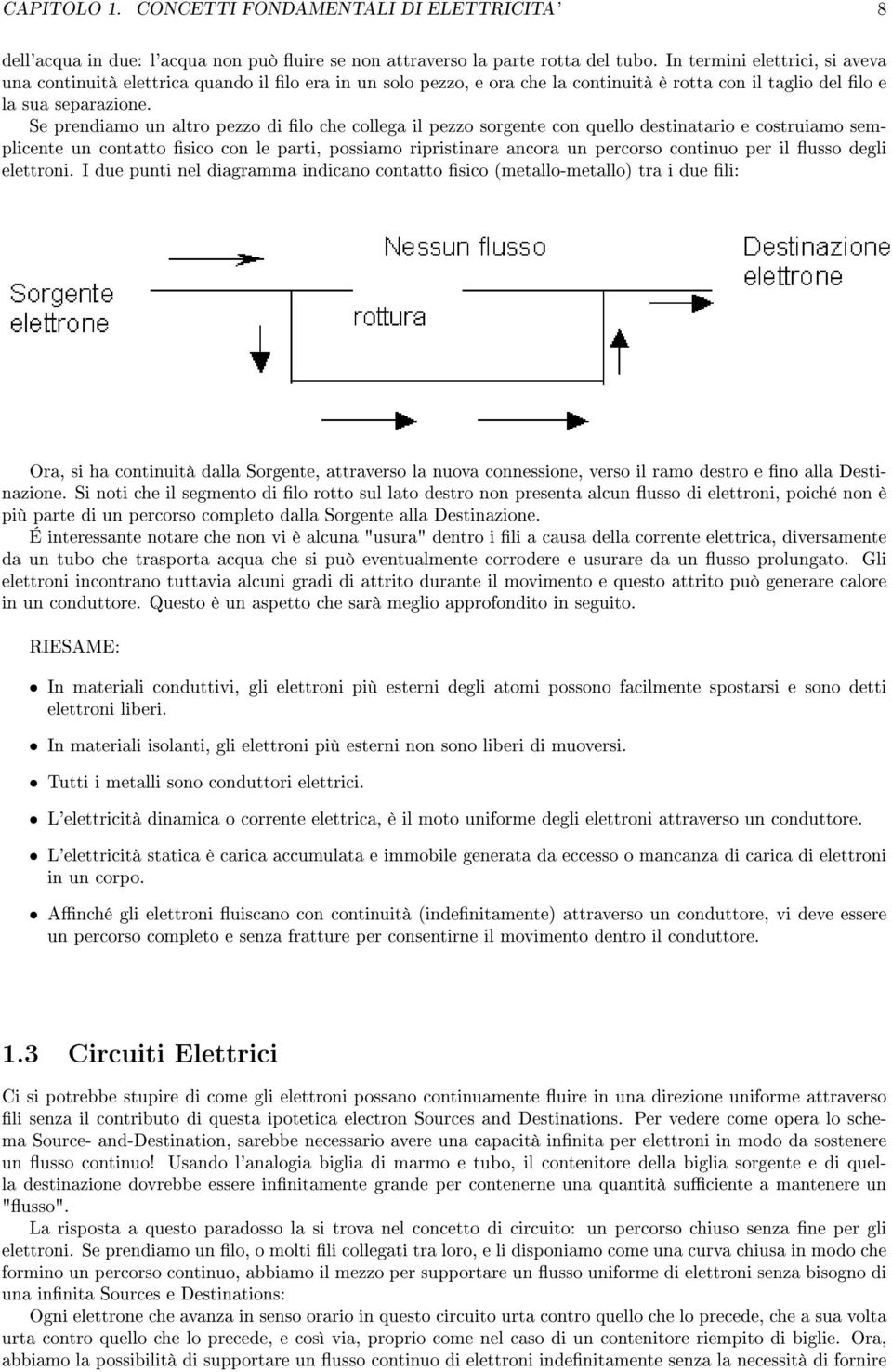 Se prendiamo un altro pezzo di lo che collega il pezzo sorgente con quello destinatario e costruiamo semplicente un contatto sico con le parti, possiamo ripristinare ancora un percorso continuo per