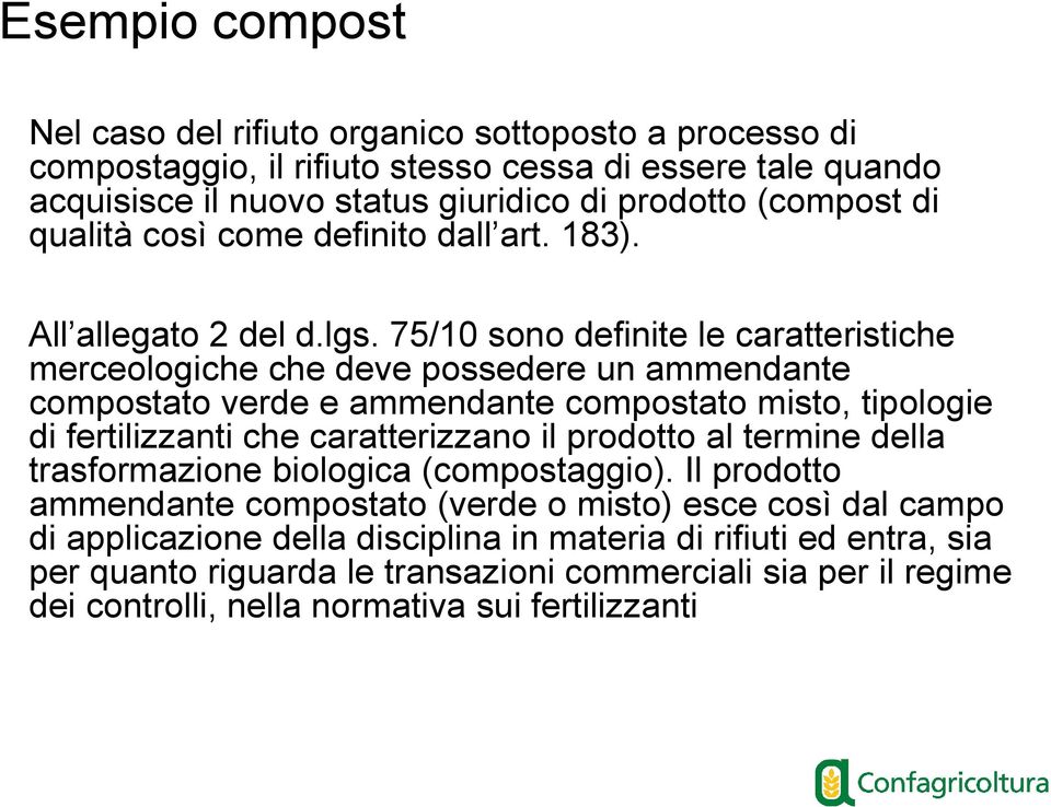 75/10 sono definite le caratteristiche merceologiche che deve possedere un ammendante compostato verde e ammendante compostato misto, tipologie di fertilizzanti che caratterizzano il