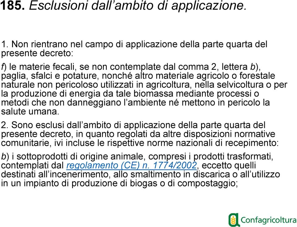 agricolo o forestale naturale non pericoloso utilizzati in agricoltura, nella selvicoltura o per la produzione di energia da tale biomassa mediante processi o metodi che non danneggiano l ambiente né