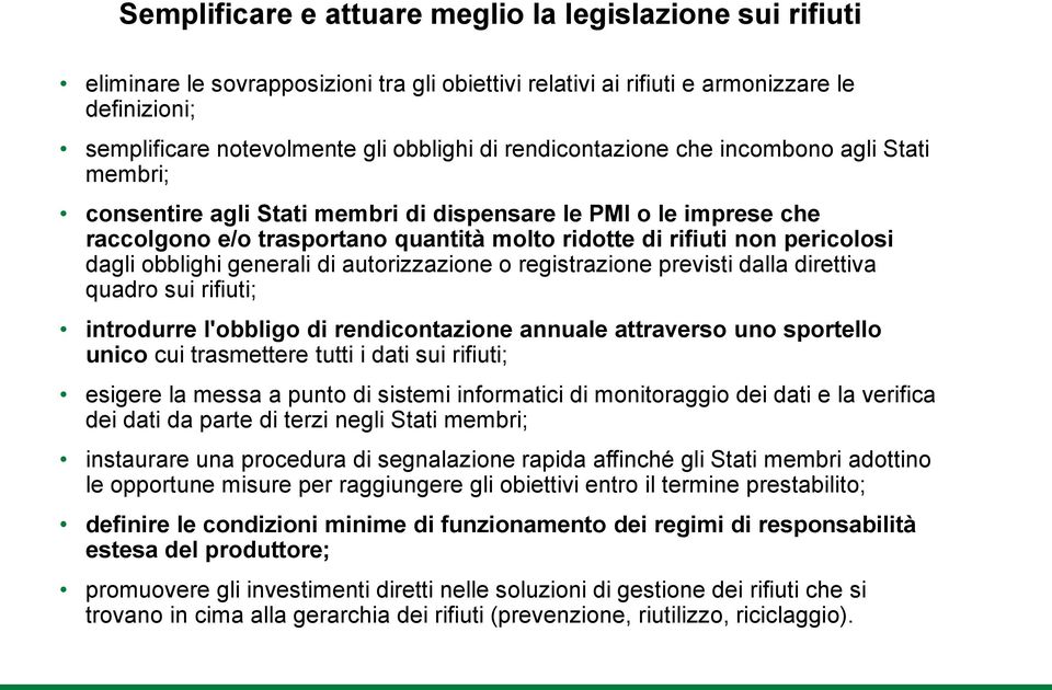 obblighi generali di autorizzazione o registrazione previsti dalla direttiva quadro sui rifiuti; introdurre l'obbligo di rendicontazione annuale attraverso uno sportello unico cui trasmettere tutti i