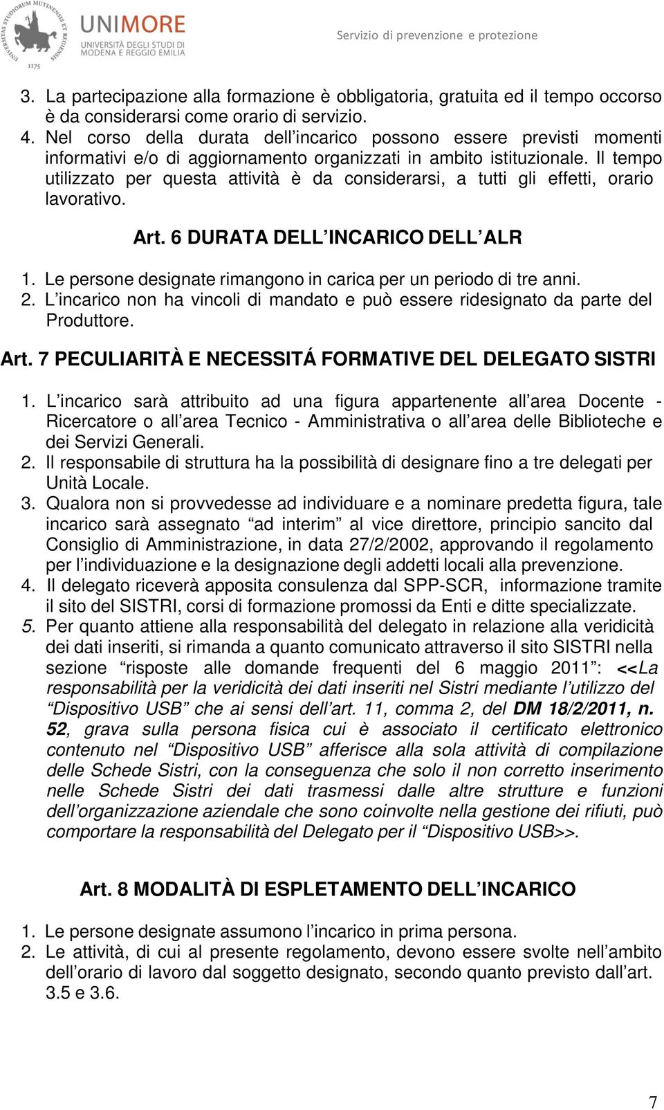 Il tempo utilizzato per questa attività è da considerarsi, a tutti gli effetti, orario lavorativo. Art. 6 DURATA DELL INCARICO DELL ALR 1.