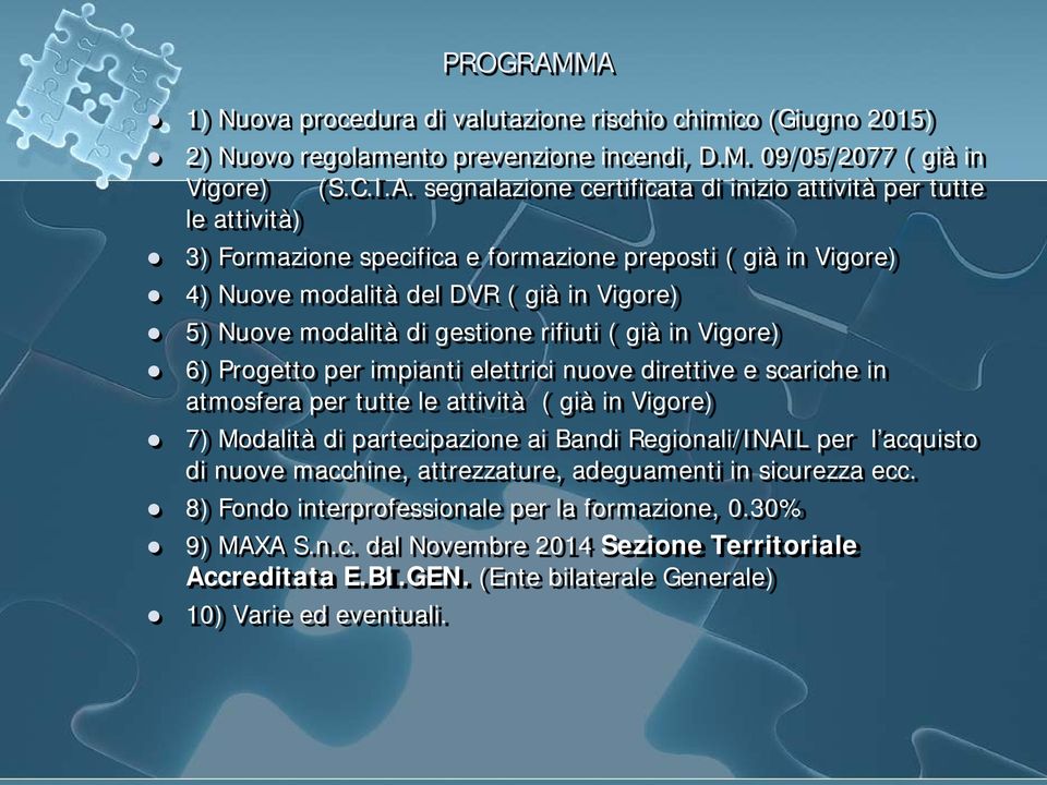 tutte le attività) 3) Formazione specifica e formazione preposti ( già in Vigore) 4) Nuove modalità del DVR ( già in Vigore) 5) Nuove modalità di gestione rifiuti ( già in Vigore) 6) Progetto per