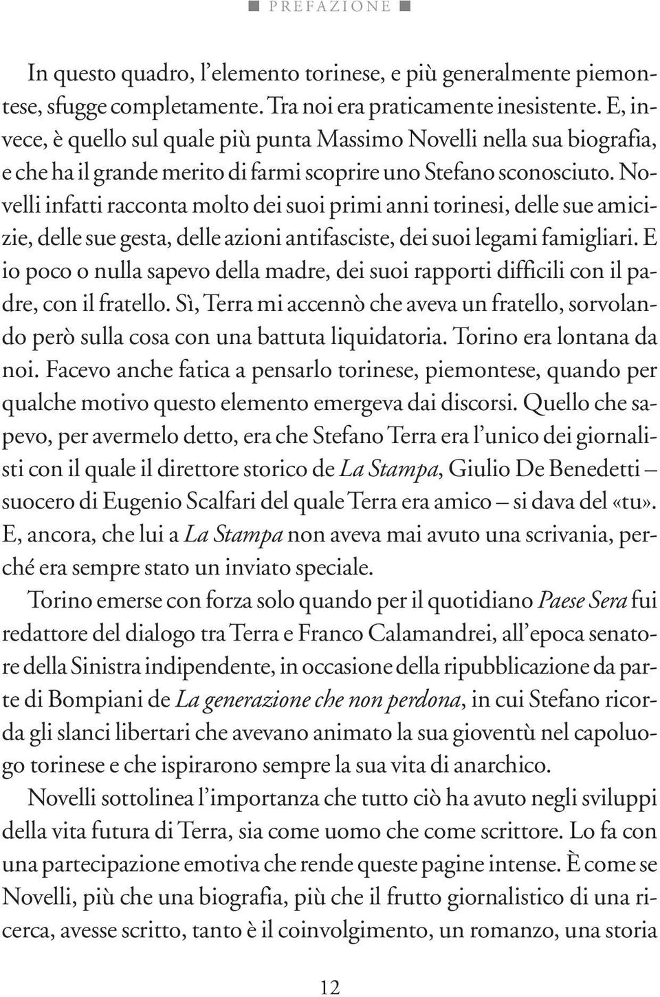 Novelli infatti racconta molto dei suoi primi anni torinesi, delle sue amicizie, delle sue gesta, delle azioni antifasciste, dei suoi legami famigliari.