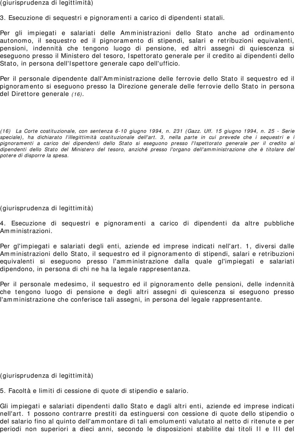 tengono luogo di pensione, ed altri assegni di quiescenza si eseguono presso il Ministero del tesoro, Ispettorato generale per il credito ai dipendenti dello Stato, in persona dell'ispettore generale