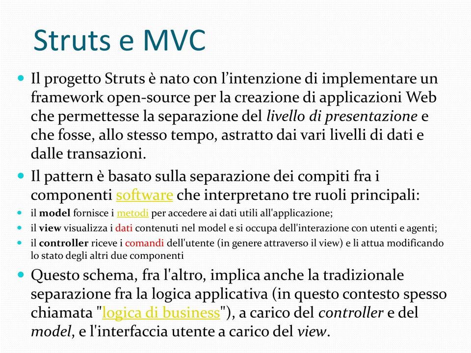 Il pattern è basato sulla separazione dei compiti fra i componenti software che interpretano tre ruoli principali: il model fornisce i metodi per accedere ai dati utili all'applicazione; il view