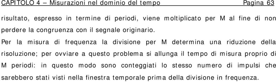 Per la misura di frequenza la divisione per M deermina una riduzione della risoluzione; per ovviare a queso problema si