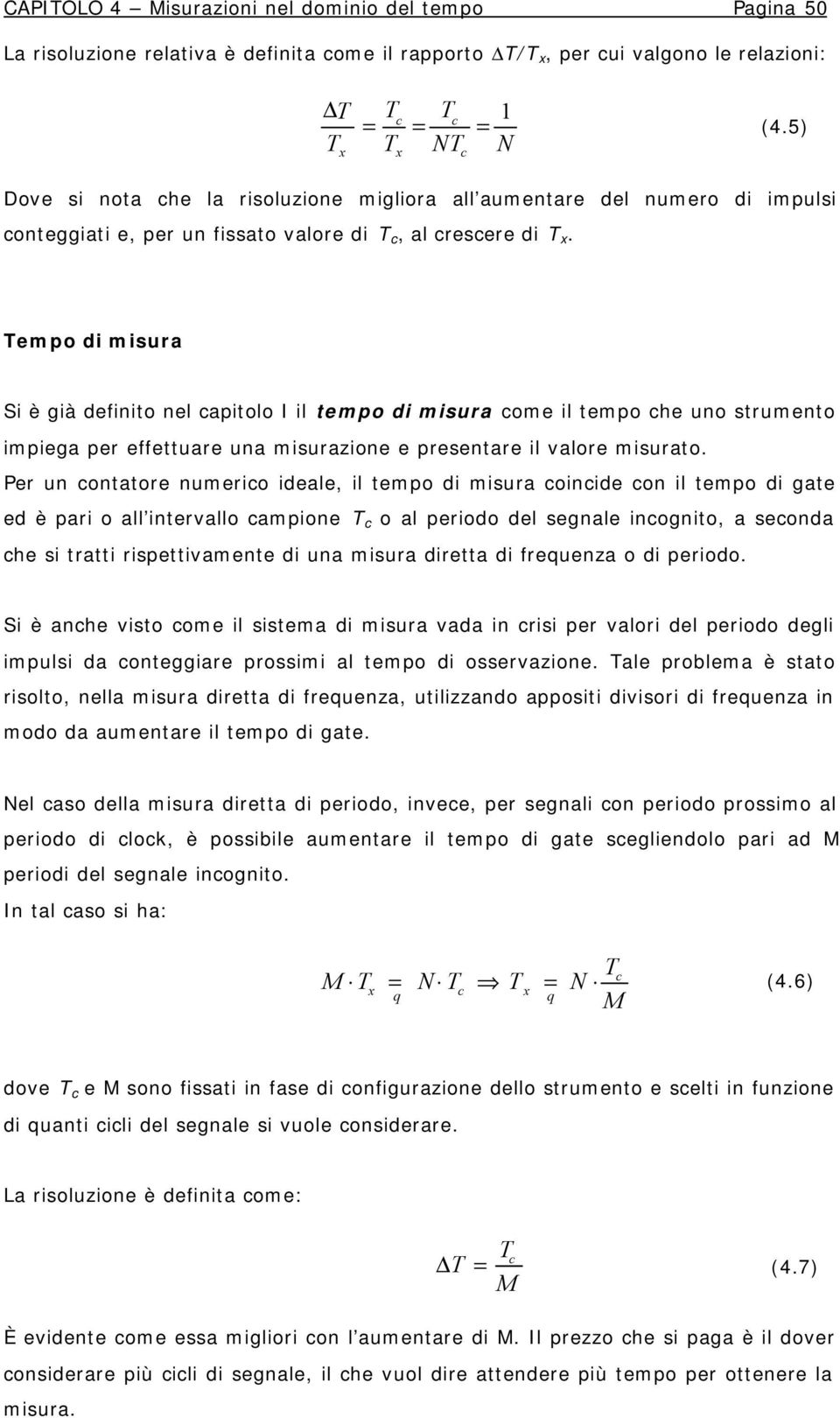 empo di misura Si è già definio nel apiolo I il empo di misura ome il empo he uno srumeno impiega per effeuare una misurazione e presenare il valore misurao.