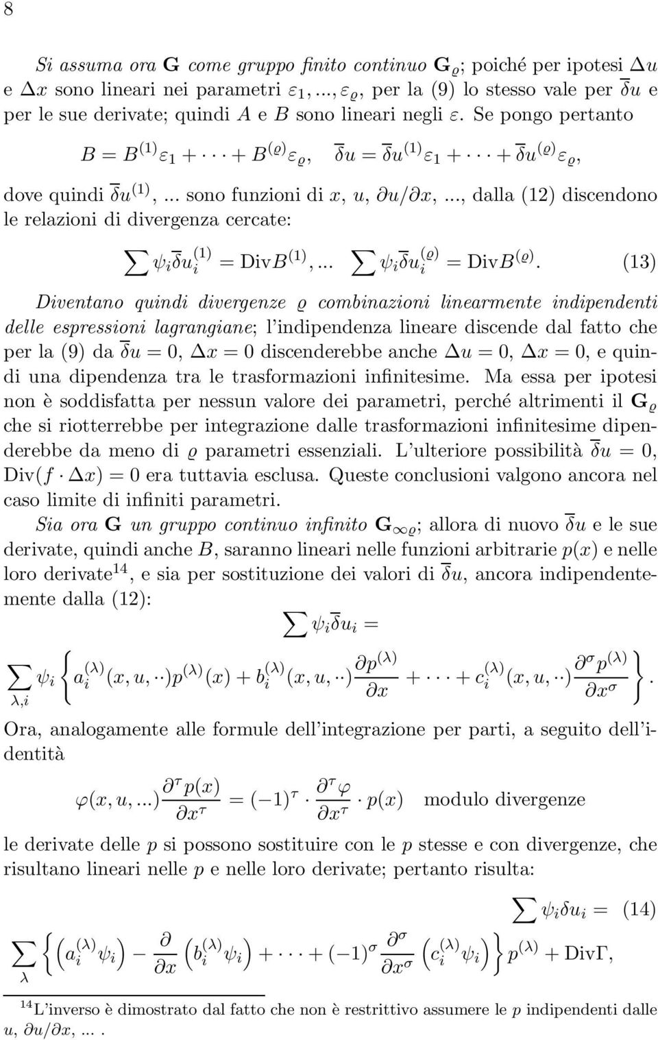 13 Dventano qund dvergenze combnazon lnearmente ndpendent delle espresson lagrangane; l ndpendenza lneare dscende dal fatto che per la 9 da δu = 0, x = 0 dscenderebbe anche u = 0, x = 0, e qund una