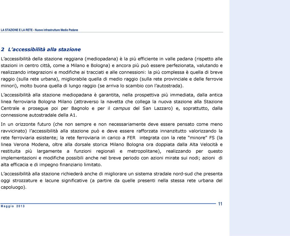 medio raggio (sulla rete provinciale e delle ferrovie minori), molto buona quella di lungo raggio (se arriva lo scambio con l autostrada).