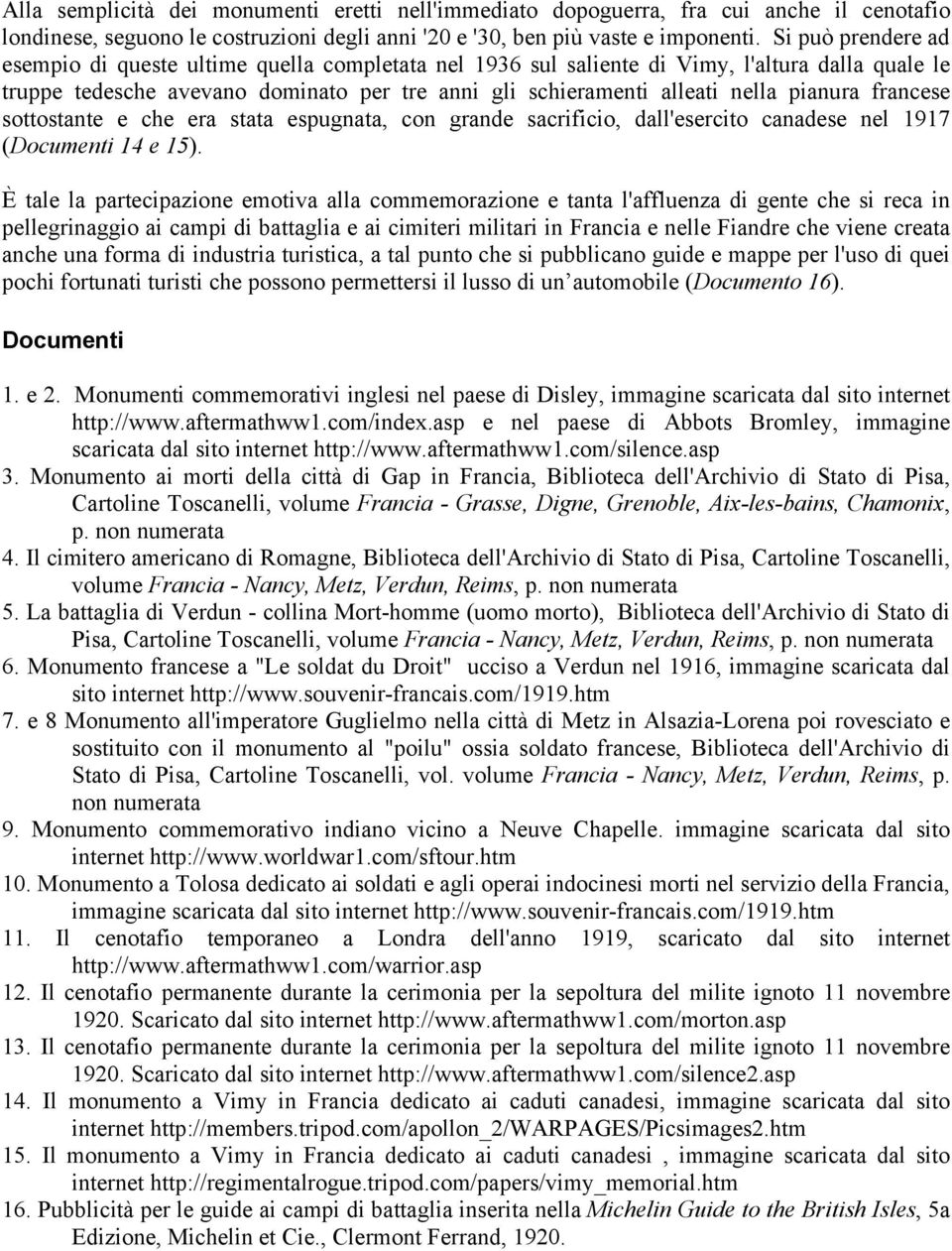 pianura francese sottostante e che era stata espugnata, con grande sacrificio, dall'esercito canadese nel 1917 ( 14 e 15).