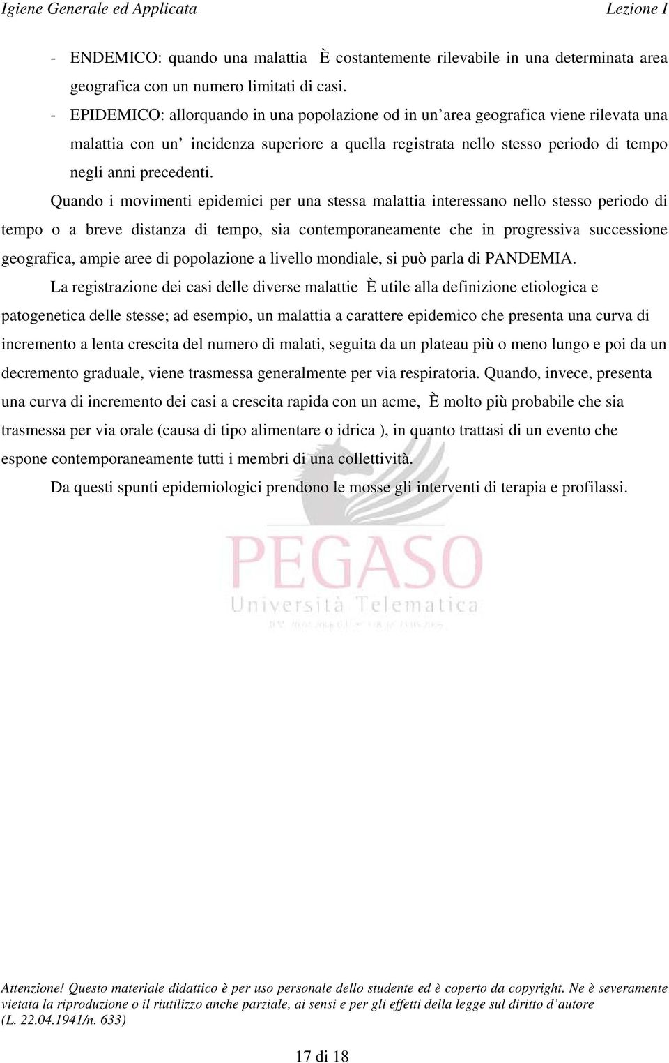 Quando i movimenti epidemici per una stessa malattia interessano nello stesso periodo di tempo o a breve distanza di tempo, sia contemporaneamente che in progressiva successione geografica, ampie