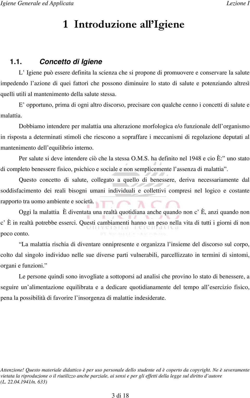 Dobbiamo intendere per malattia una alterazione morfologica e/o funzionale dell organismo in risposta a determinati stimoli che riescono a sopraffare i meccanismi di regolazione deputati al