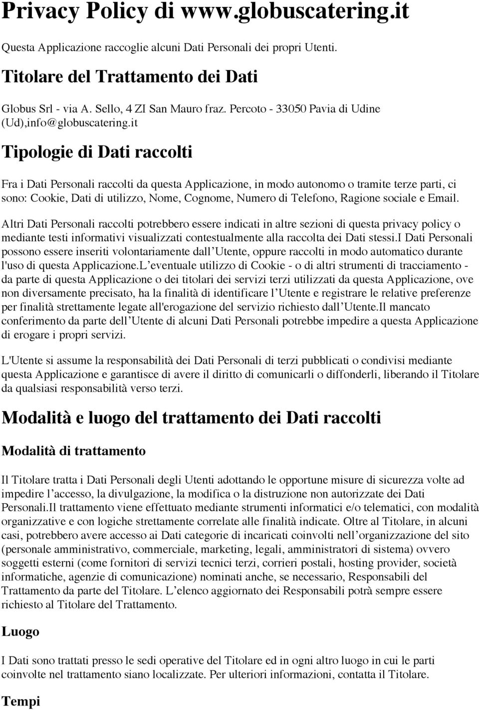 it Tipologie di Dati raccolti Fra i Dati Personali raccolti da questa Applicazione, in modo autonomo o tramite terze parti, ci sono: Cookie, Dati di utilizzo, Nome, Cognome, Numero di Telefono,