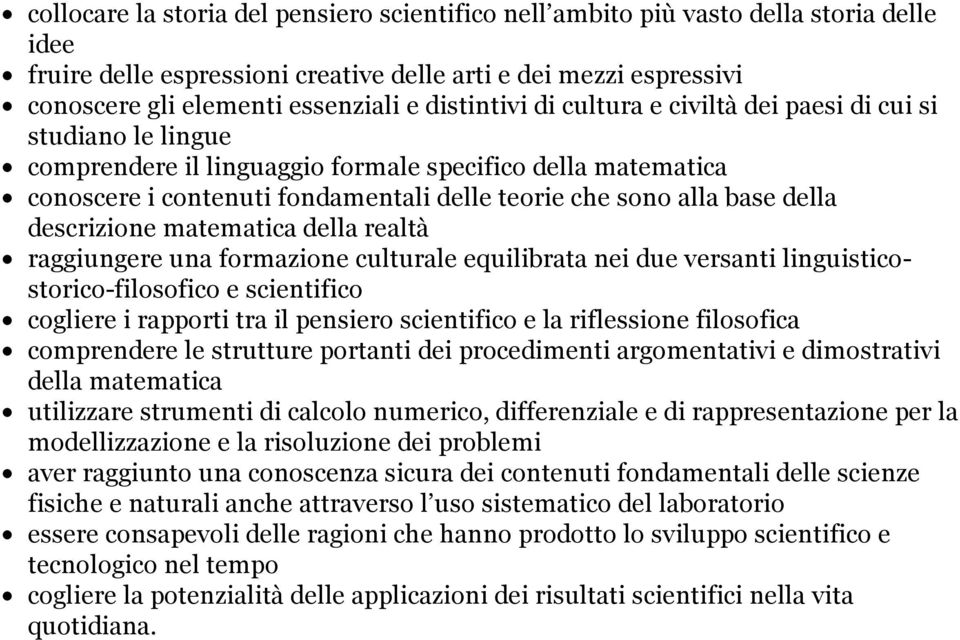 della descrizione matematica della realtà raggiungere una formazione culturale equilibrata nei due versanti linguisticostorico-filosofico e scientifico cogliere i rapporti tra il pensiero scientifico