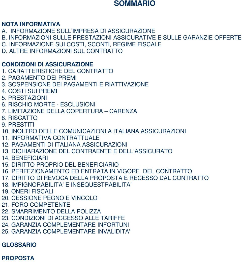 RISCHIO MORTE - ESCLUSIONI 7. LIMITAZIONE DELLA COPERTURA CARENZA 8. RISCATTO 9. PRESTITI 10. INOLTRO DELLE COMUNICAZIONI A ITALIANA ASSICURAZIONI 11. INFORMATIVA CONTRATTUALE 12.