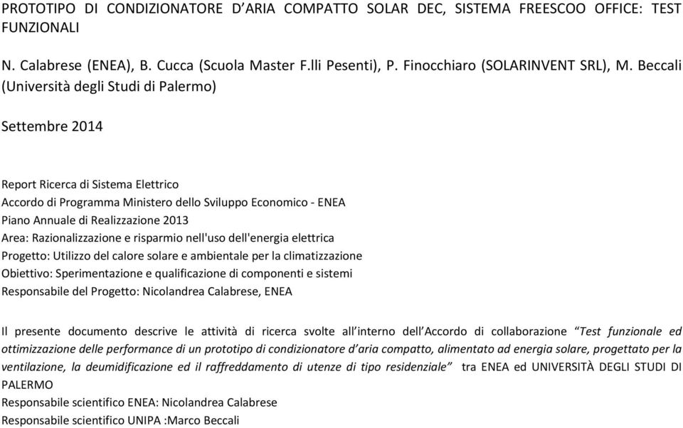 Razionalizzazione e risparmio nell'uso dell'energia elettrica Progetto: Utilizzo del calore solare e ambientale per la climatizzazione Obiettivo: Sperimentazione e qualificazione di componenti e