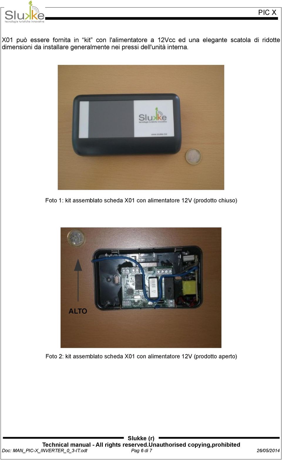 Foto 1: kit assemblato scheda X01 con alimentatore 12V (prodotto chiuso) ALTO Foto 2: kit