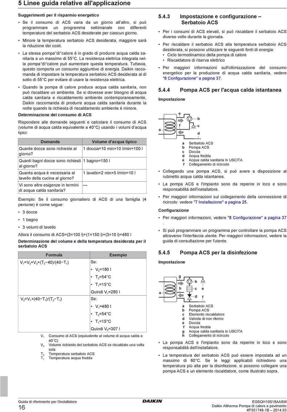 L resistenz elettric integrt nell pomp di clore può umentre quest tempertur. Tuttvi, questo comport un consumo ggiuntivo di energi.