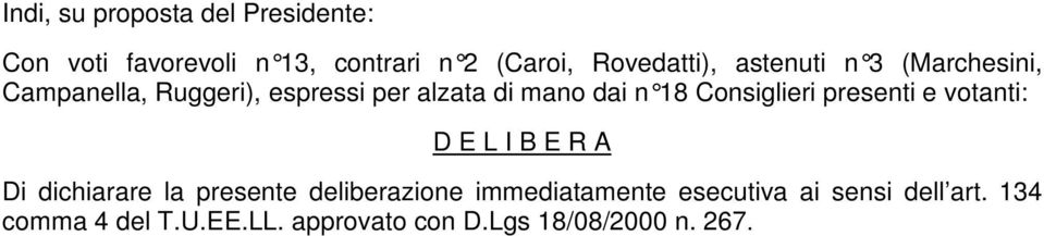 Consiglieri presenti e votanti: D E L I B E R A Di dichiarare la presente deliberazione