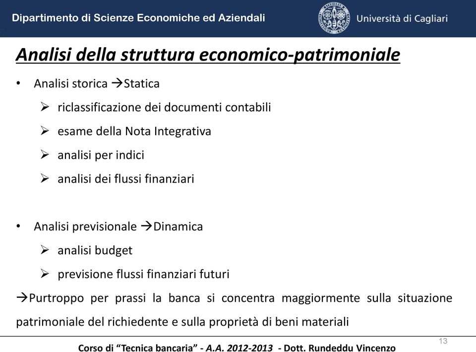 previsionale Dinamica analisi budget previsione flussi finanziari futuri Purtroppo per prassi la banca