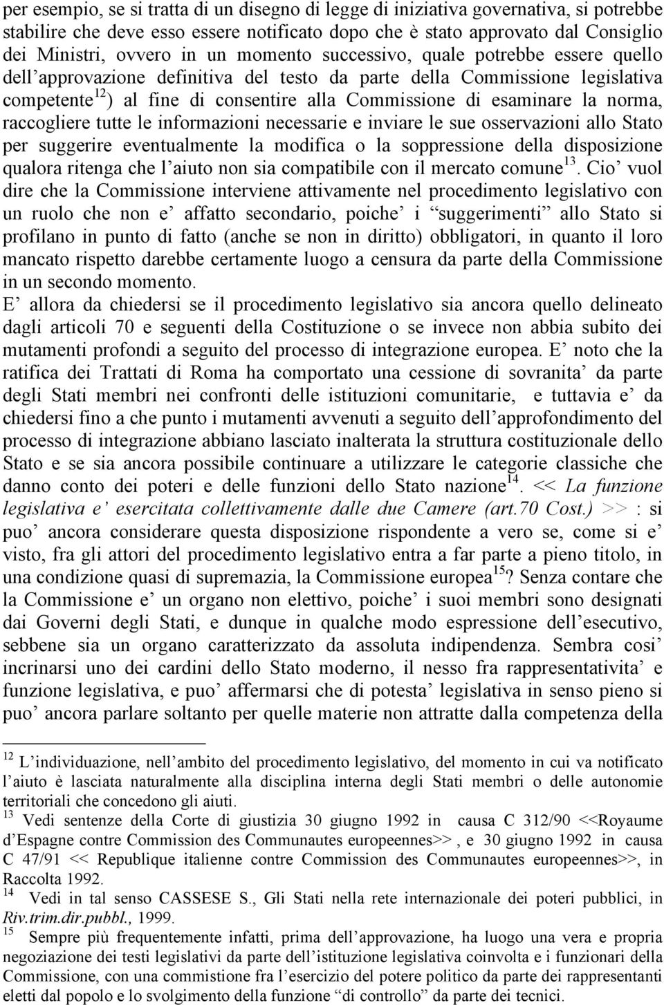 norma, raccogliere tutte le informazioni necessarie e inviare le sue osservazioni allo Stato per suggerire eventualmente la modifica o la soppressione della disposizione qualora ritenga che l aiuto