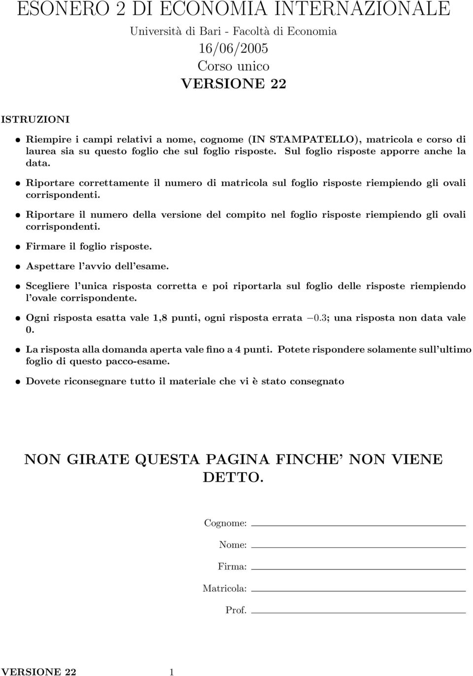 Riportare correttamente il numero di matricola sul foglio risposte riempiendo gli ovali corrispondenti.