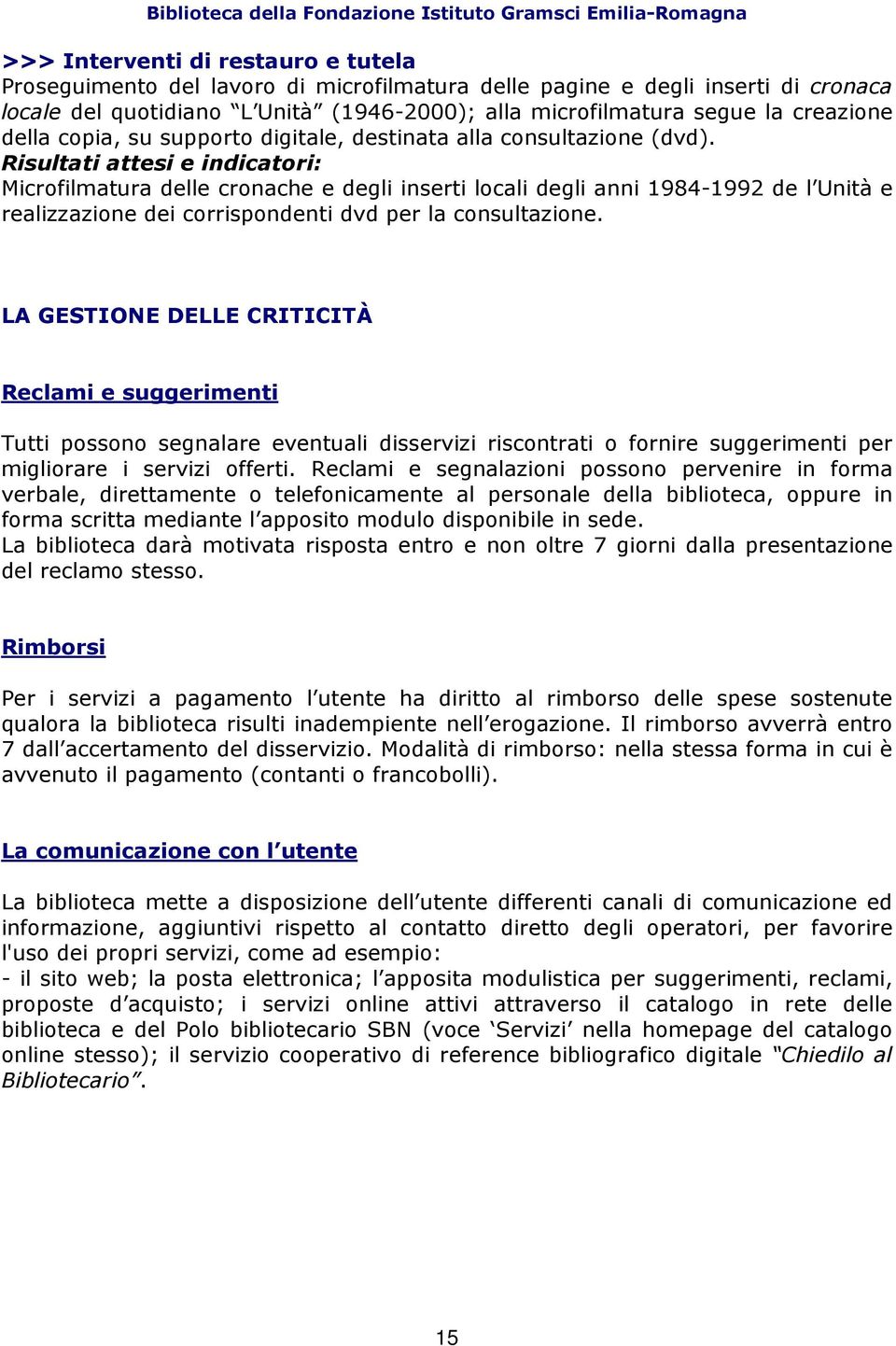 Risultati attesi e indicatori: Microfilmatura delle cronache e degli inserti locali degli anni 1984-1992 de l Unità e realizzazione dei corrispondenti dvd per la consultazione.