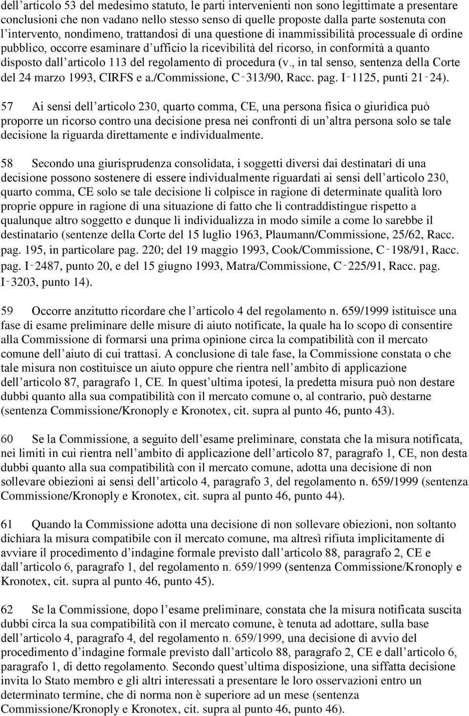 articolo 113 del regolamento di procedura (v., in tal senso, sentenza della Corte del 24 marzo 1993, CIRFS e a./commissione, C 313/90, Racc. pag. I 1125, punti 21 24).