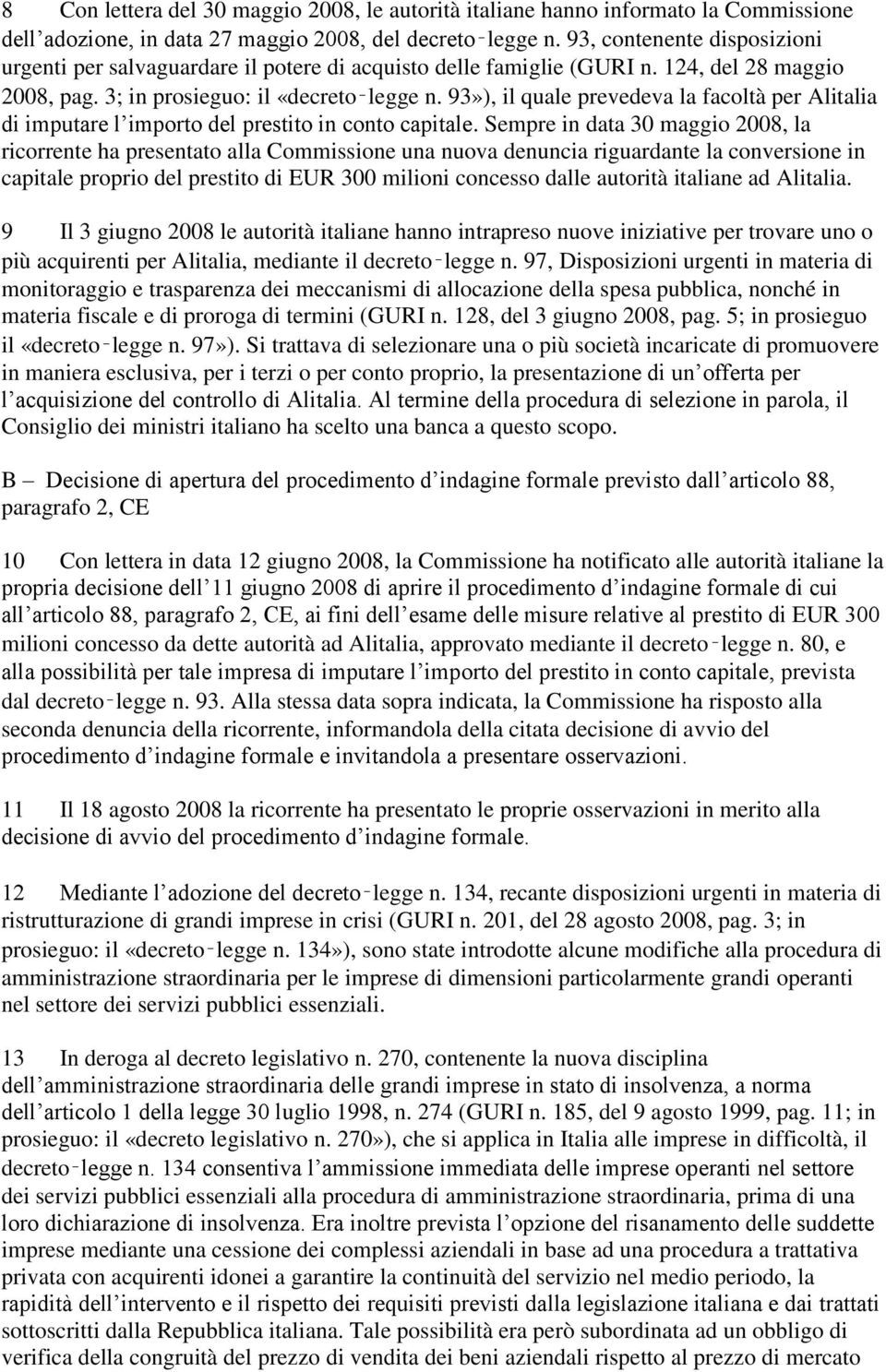 93»), il quale prevedeva la facoltà per Alitalia di imputare l importo del prestito in conto capitale.