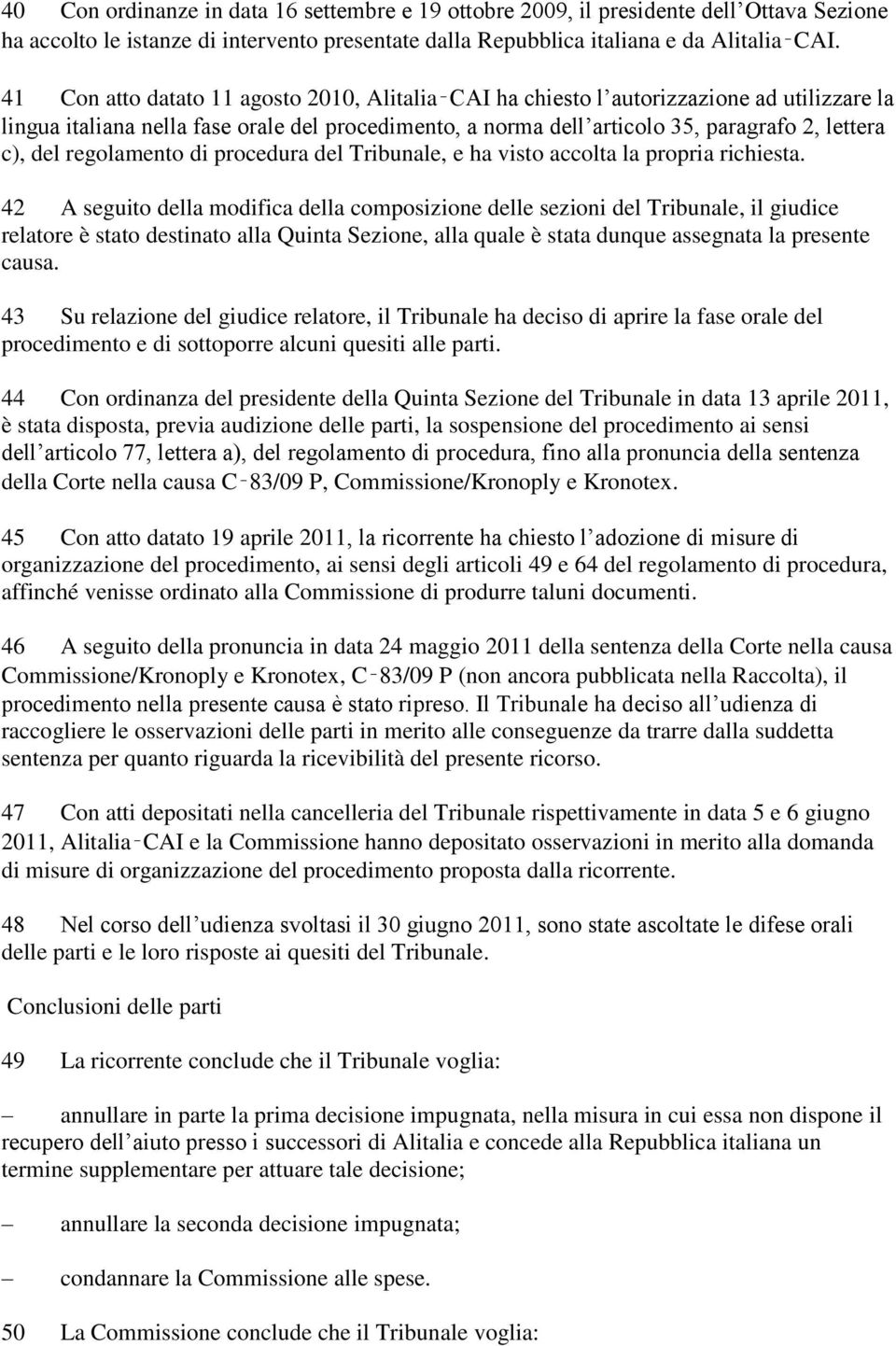 regolamento di procedura del Tribunale, e ha visto accolta la propria richiesta.