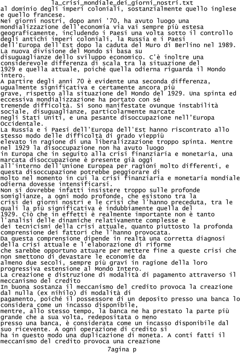 coloniali, la Russia e i Paesi dell'europa dell'est dopo la caduta del Muro di Berlino nel 1989. La nuova divisione del Mondo si basa su disuguaglianze dello sviluppo economico.