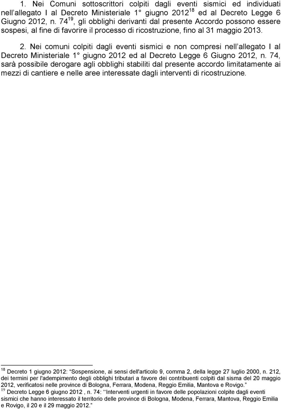 13. 2. Nei comuni colpiti dagli eventi sismici e non compresi nell allegato I al Decreto Ministeriale 1 giugno 2012 ed al Decreto Legge 6 Giugno 2012, n.