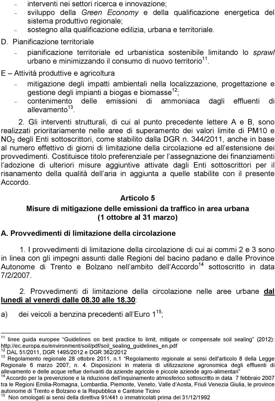 E Attività produttive e agricoltura mitigazione degli impatti ambientali nella localizzazione, progettazione e gestione degli impianti a biogas e biomasse 12 ; contenimento delle emissioni di