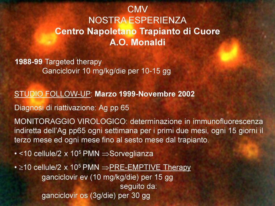 Monaldi 1988-99 Targeted therapy Ganciclovir 10 mg/kg/die per 10-15 gg STUDIO FOLLOW-UP: Marzo 1999-Novembre 2002 Diagnosi di riattivazione: Ag