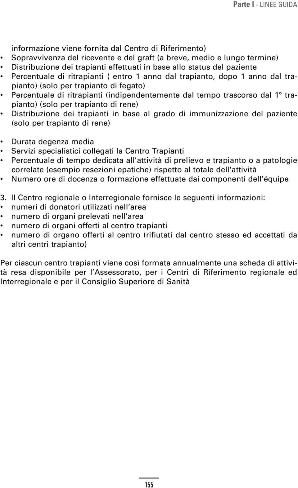 trascorso dal 1 trapianto) (solo per trapianto di rene) Distribuzione dei trapianti in base al grado di immunizzazione del paziente (solo per trapianto di rene) Durata degenza media Servizi