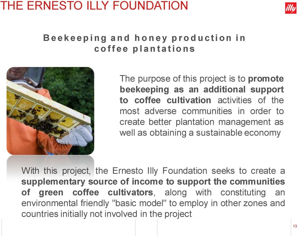 obtaining a sustainable economy With this project, the Ernesto Illy Foundation seeks to create a supplementary source of income to support the communities of