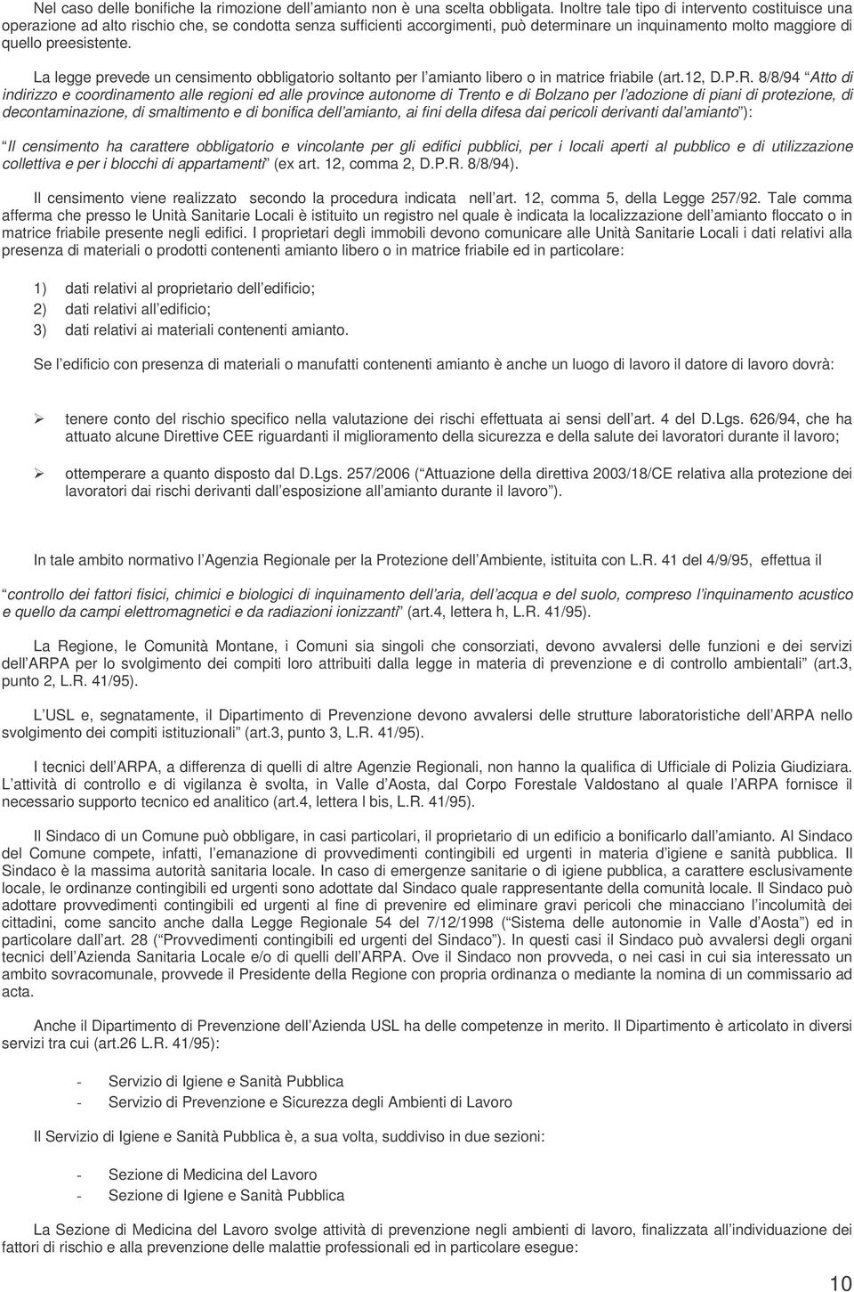 La legge prevede un censimento obbligatorio soltanto per l amianto libero o in matrice friabile (art.12, D.P.R.