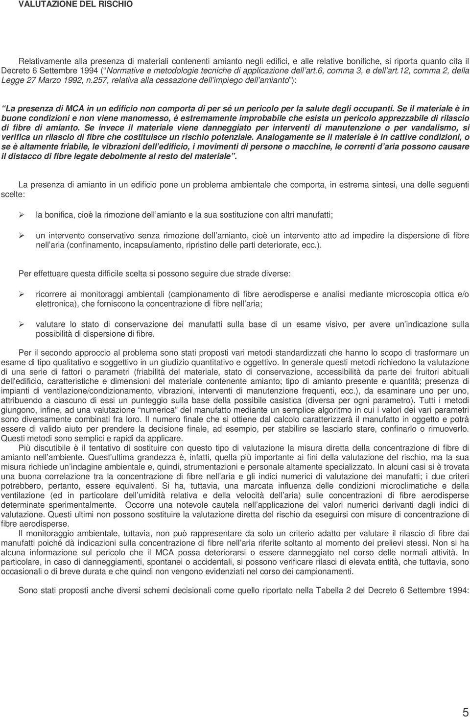 257, relativa alla cessazione dell impiego dell amianto ): La presenza di MCA in un edificio non comporta di per sé un pericolo per la salute degli occupanti.