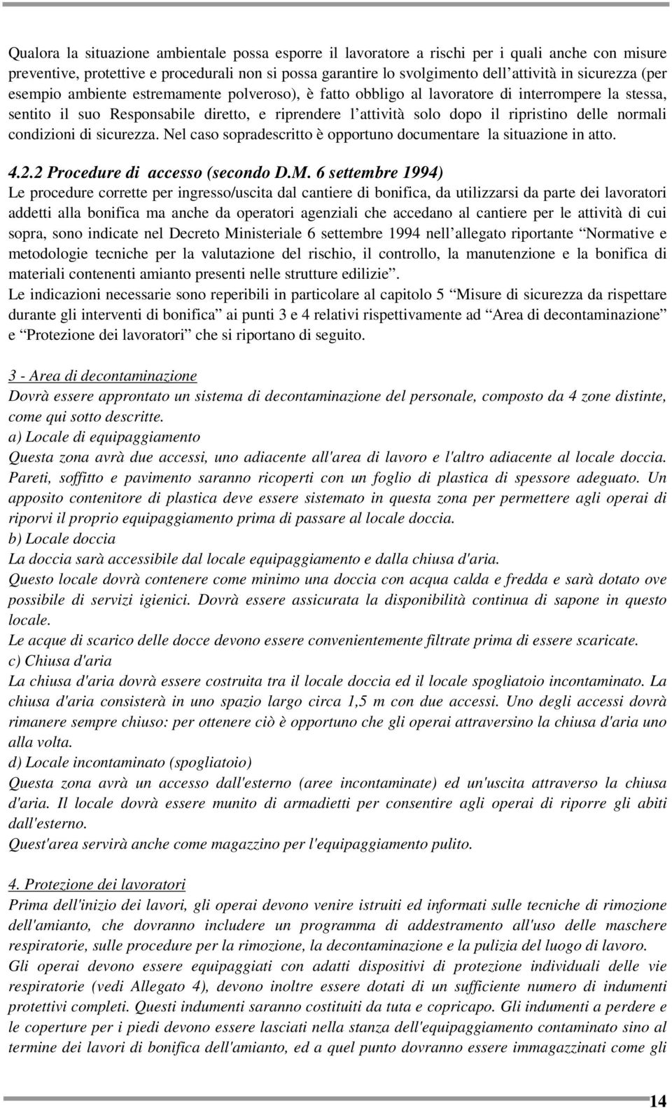 delle normali condizioni di sicurezza. Nel caso sopradescritto è opportuno documentare la situazione in atto. 4.2.2 Procedure di accesso (secondo D.M.